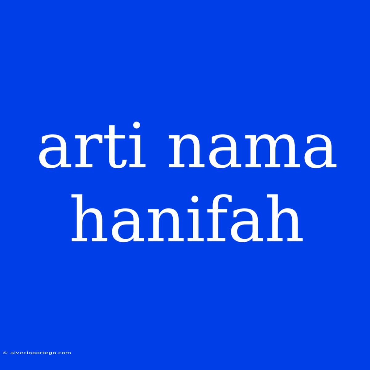 Arti Nama Hanifah