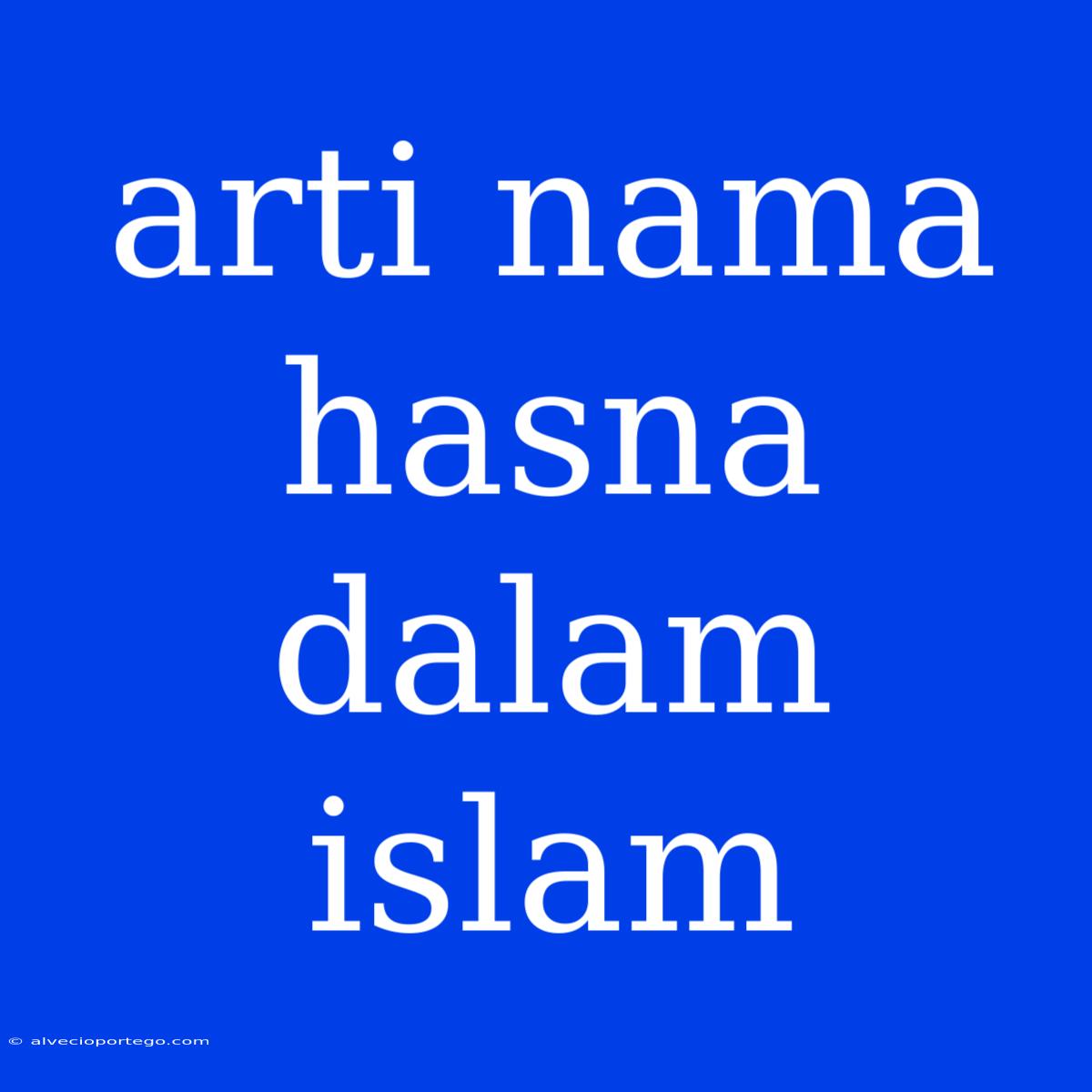 Arti Nama Hasna Dalam Islam