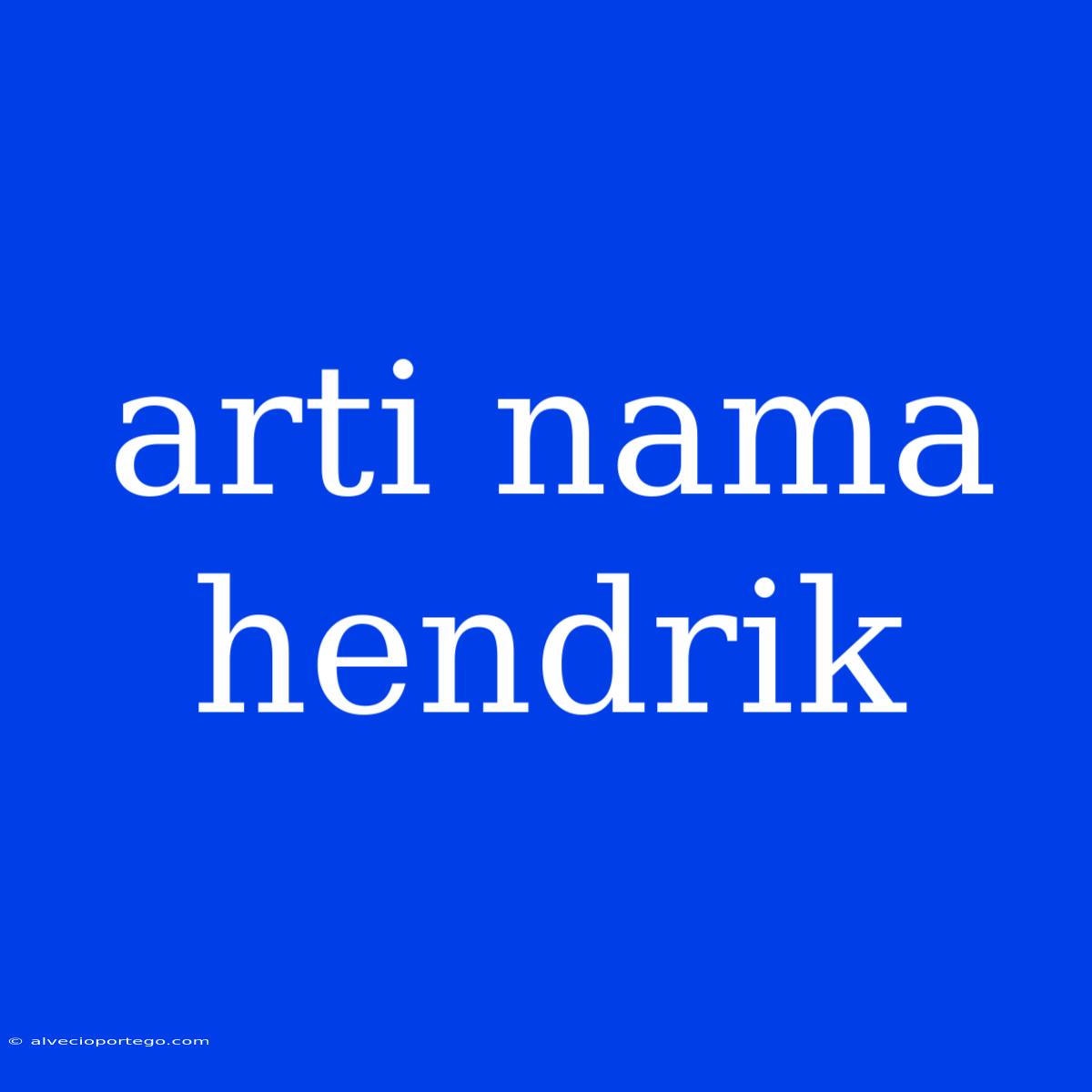 Arti Nama Hendrik