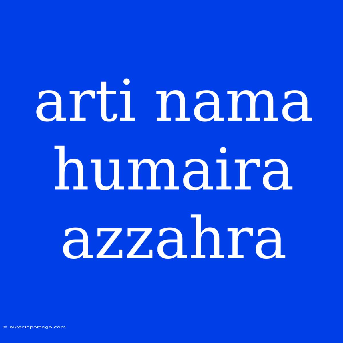 Arti Nama Humaira Azzahra