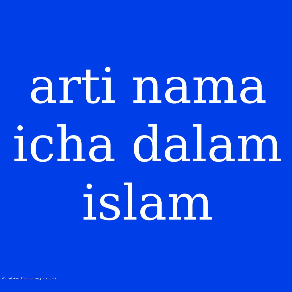 Arti Nama Icha Dalam Islam