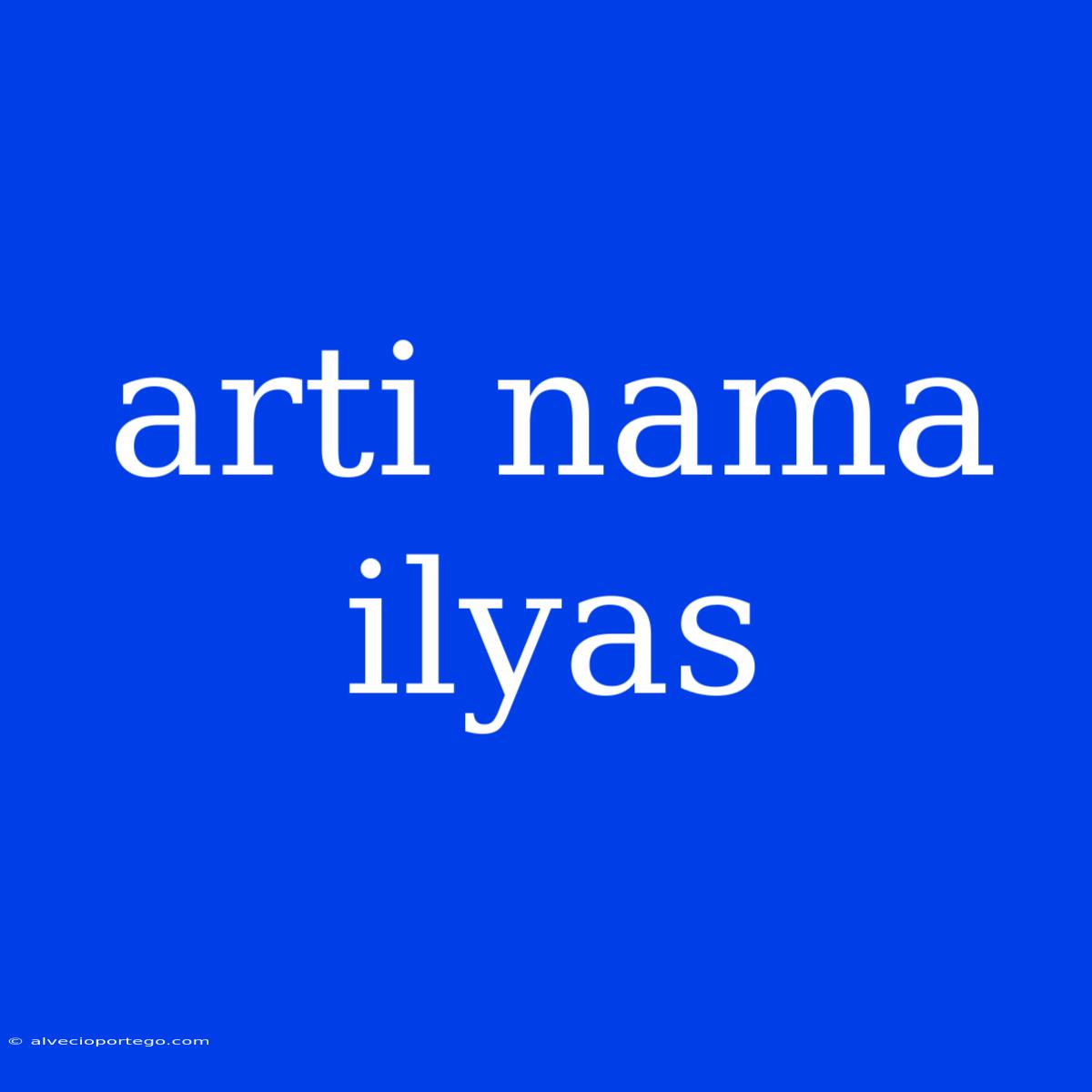 Arti Nama Ilyas