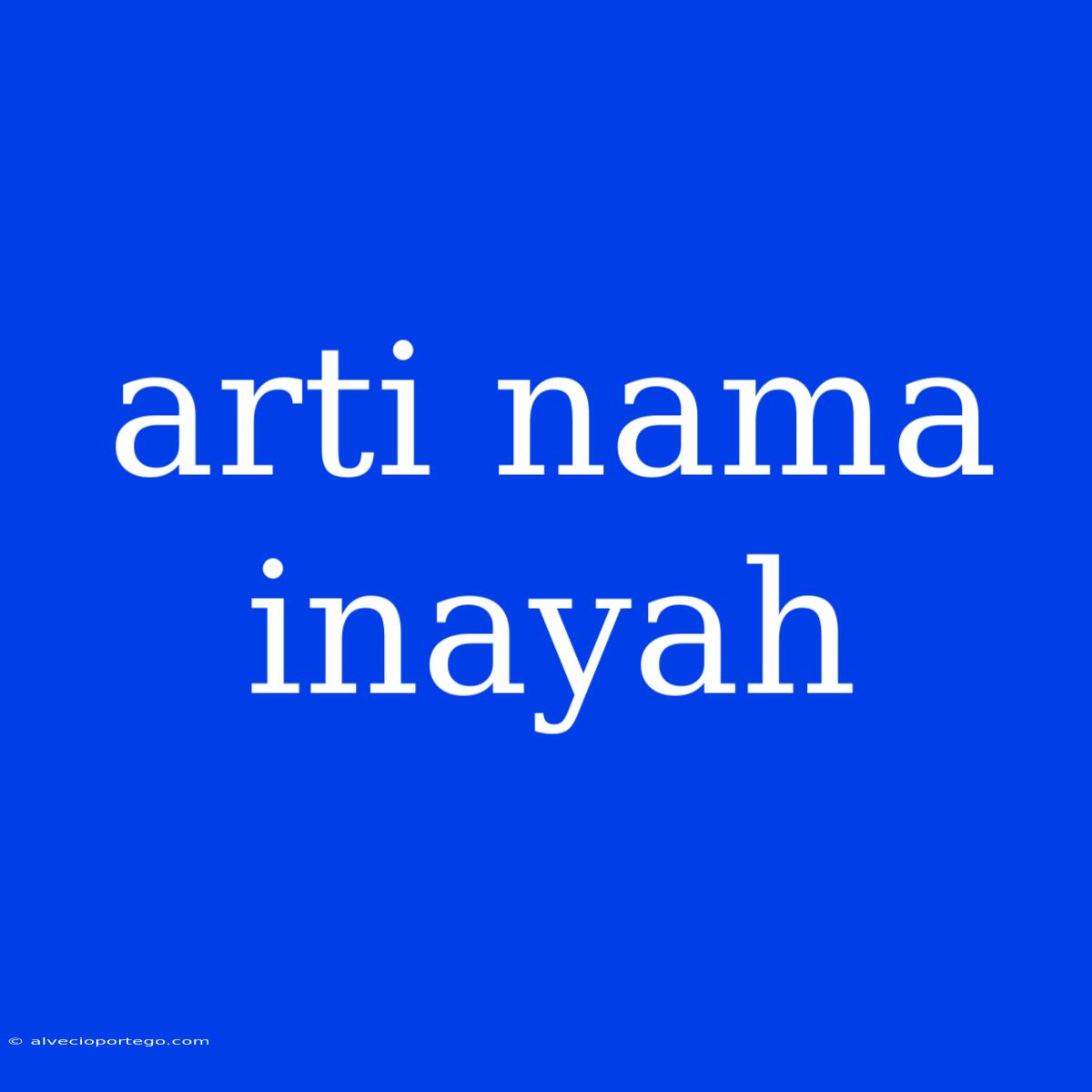 Arti Nama Inayah