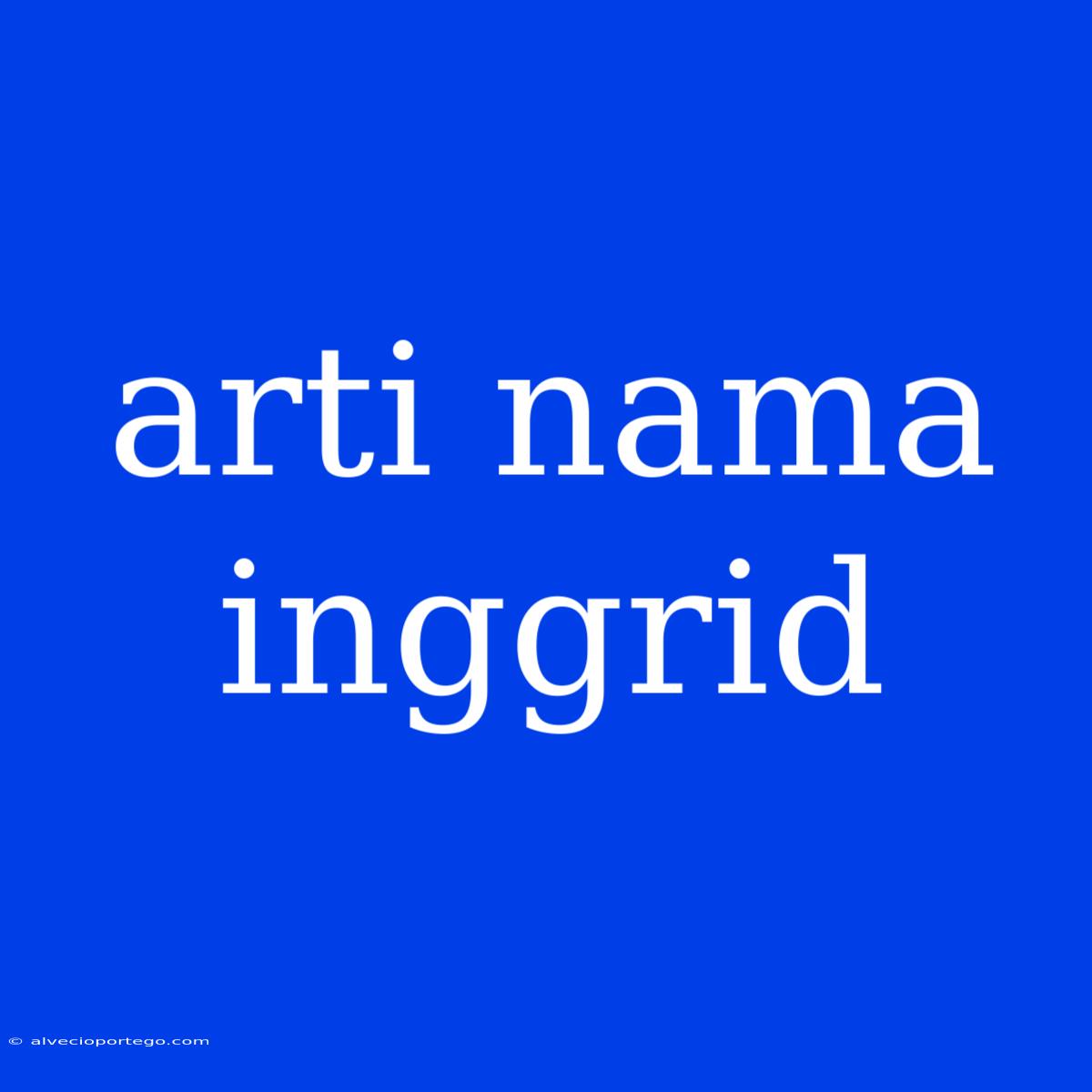 Arti Nama Inggrid