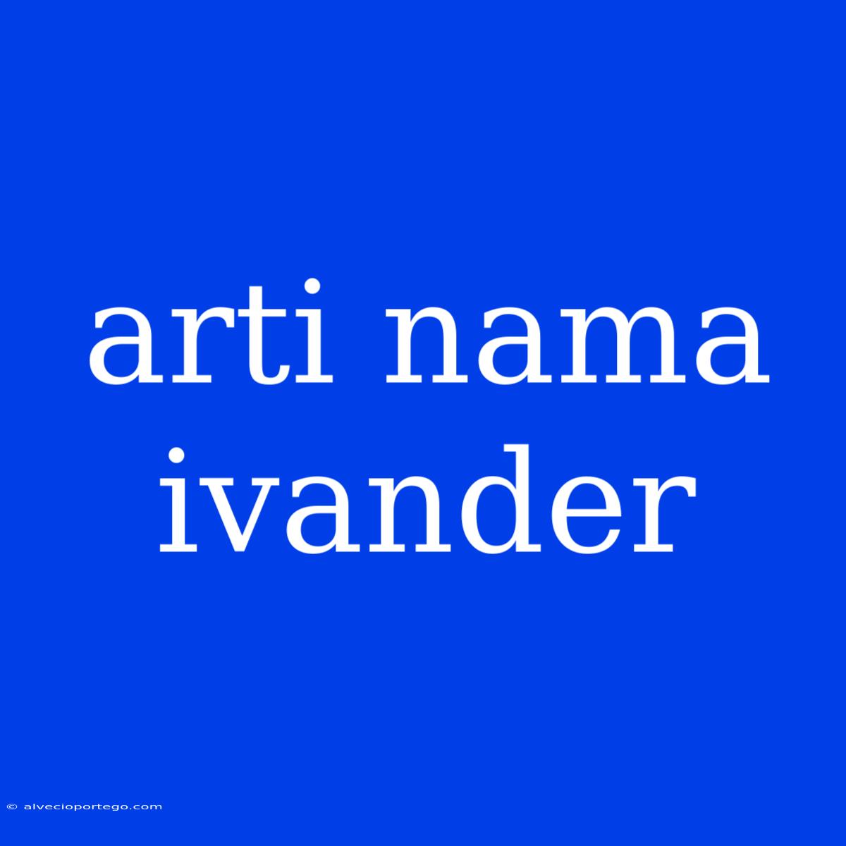 Arti Nama Ivander