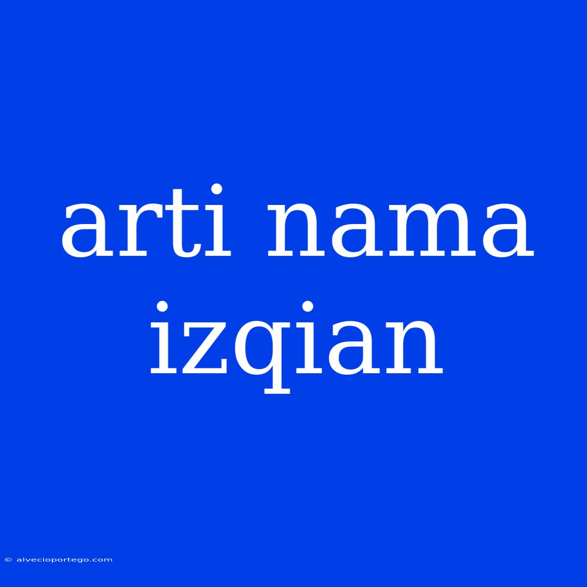 Arti Nama Izqian