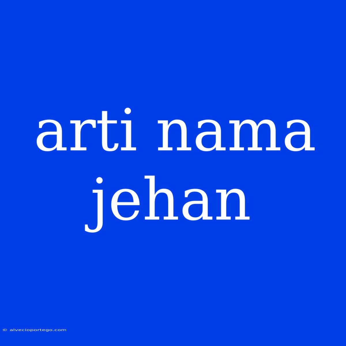 Arti Nama Jehan