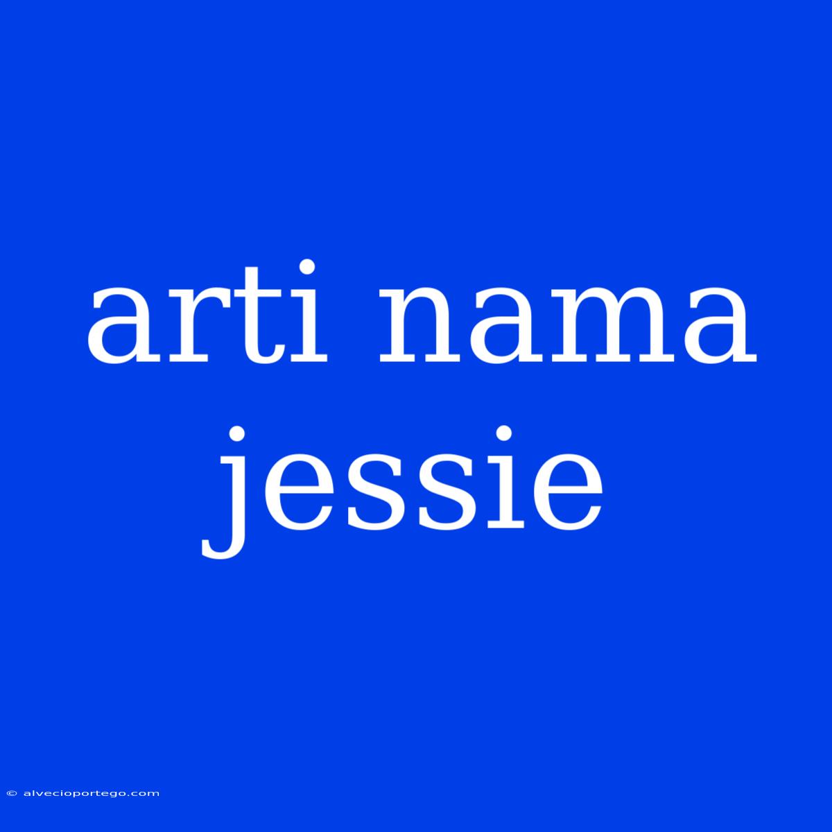 Arti Nama Jessie