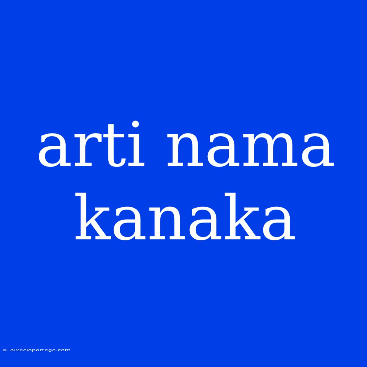 Arti Nama Kanaka