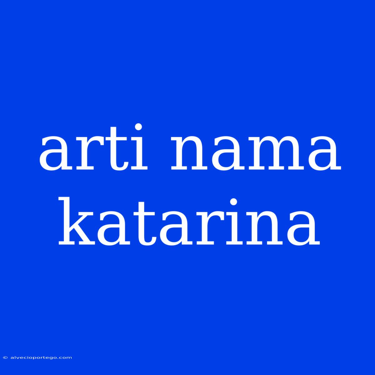 Arti Nama Katarina