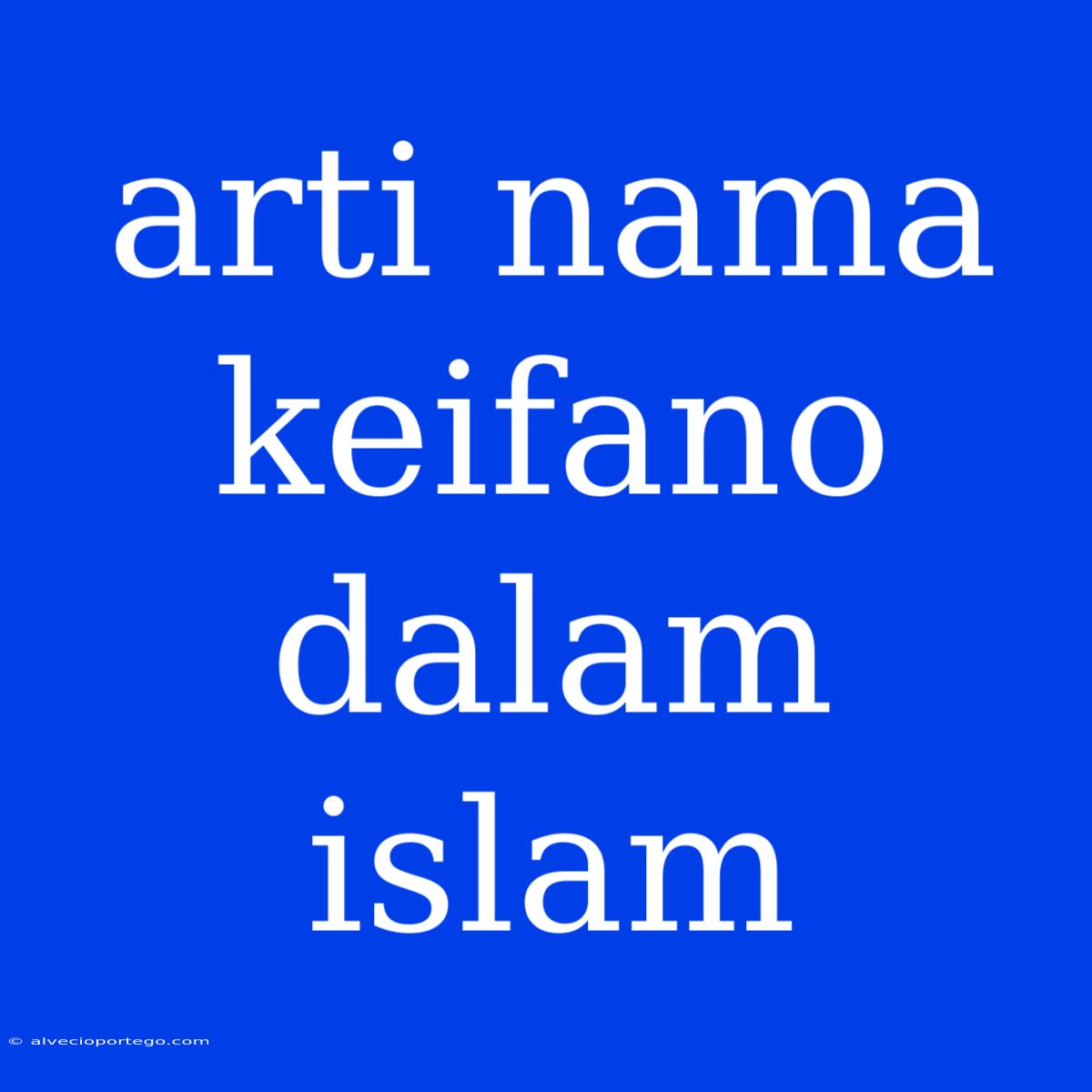 Arti Nama Keifano Dalam Islam