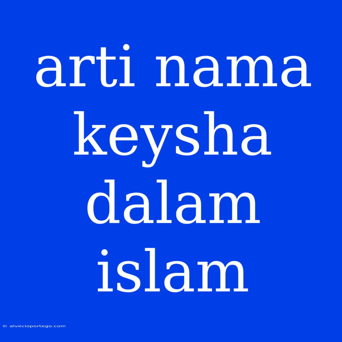 Arti Nama Keysha Dalam Islam