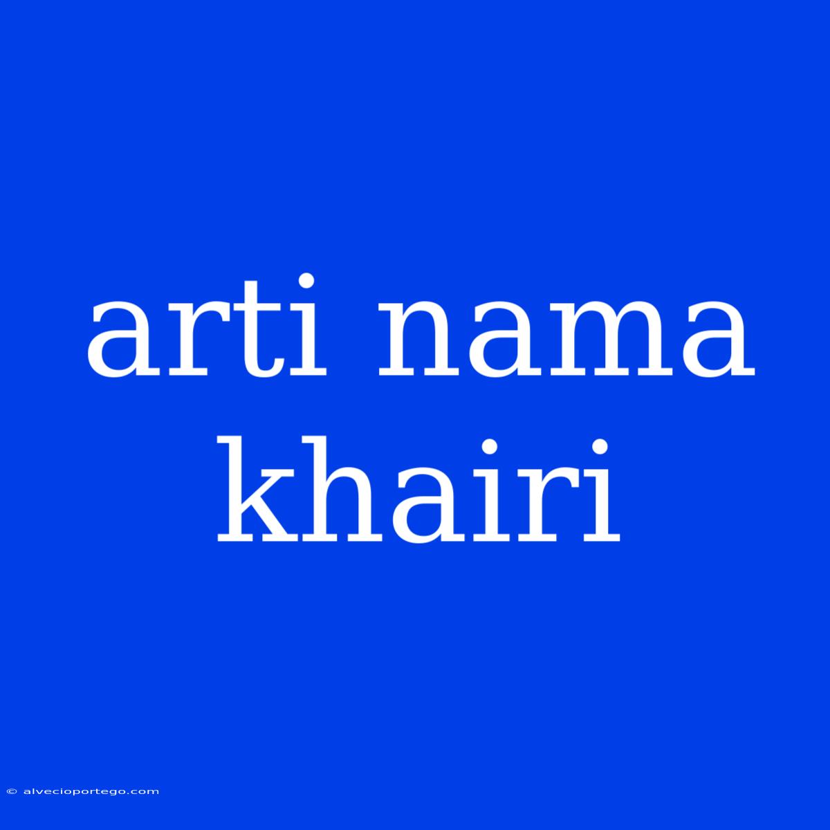 Arti Nama Khairi