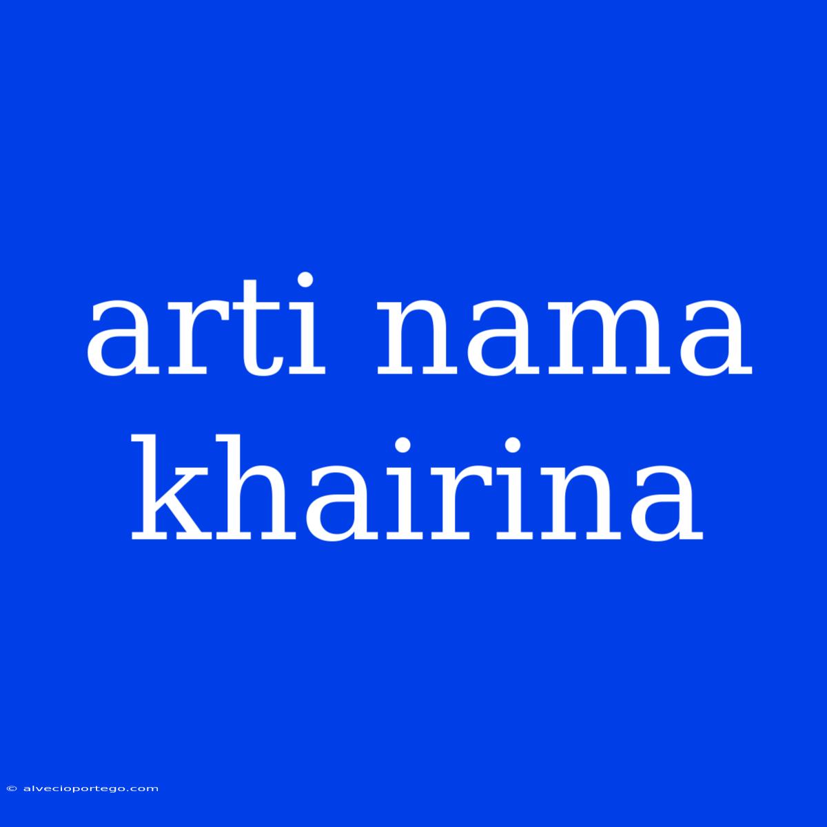 Arti Nama Khairina