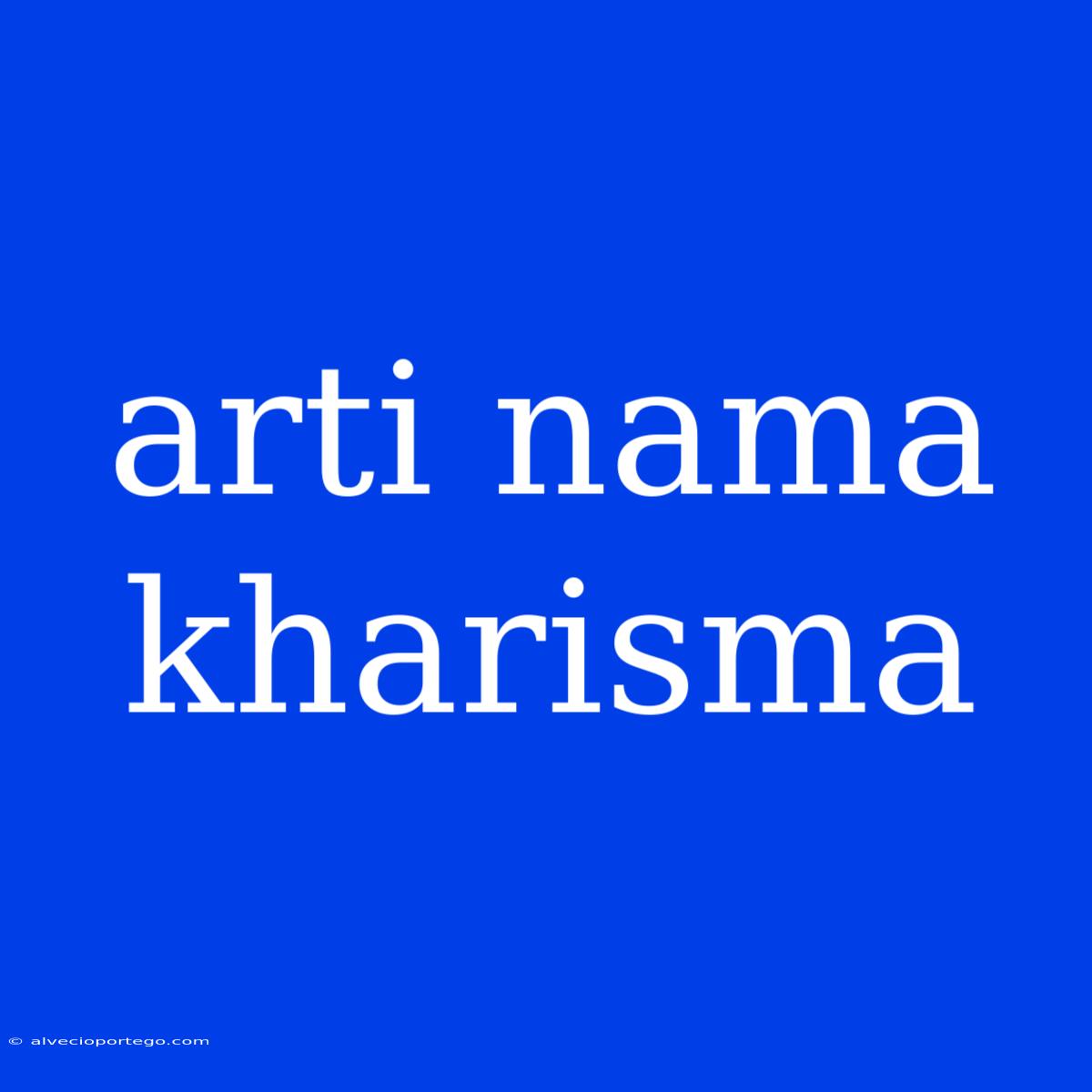 Arti Nama Kharisma