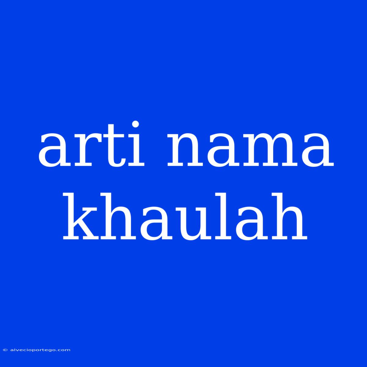 Arti Nama Khaulah