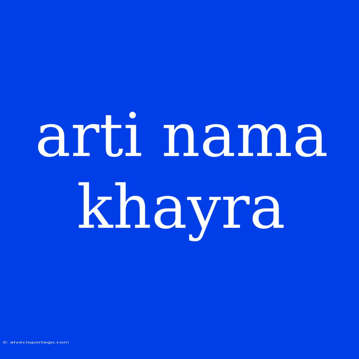 Arti Nama Khayra