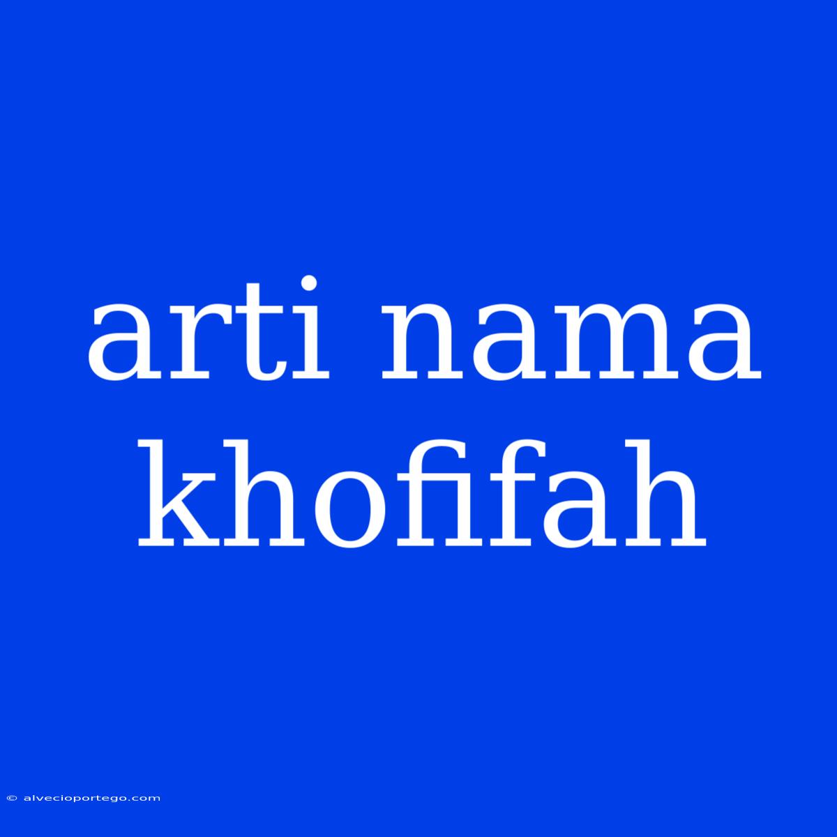 Arti Nama Khofifah