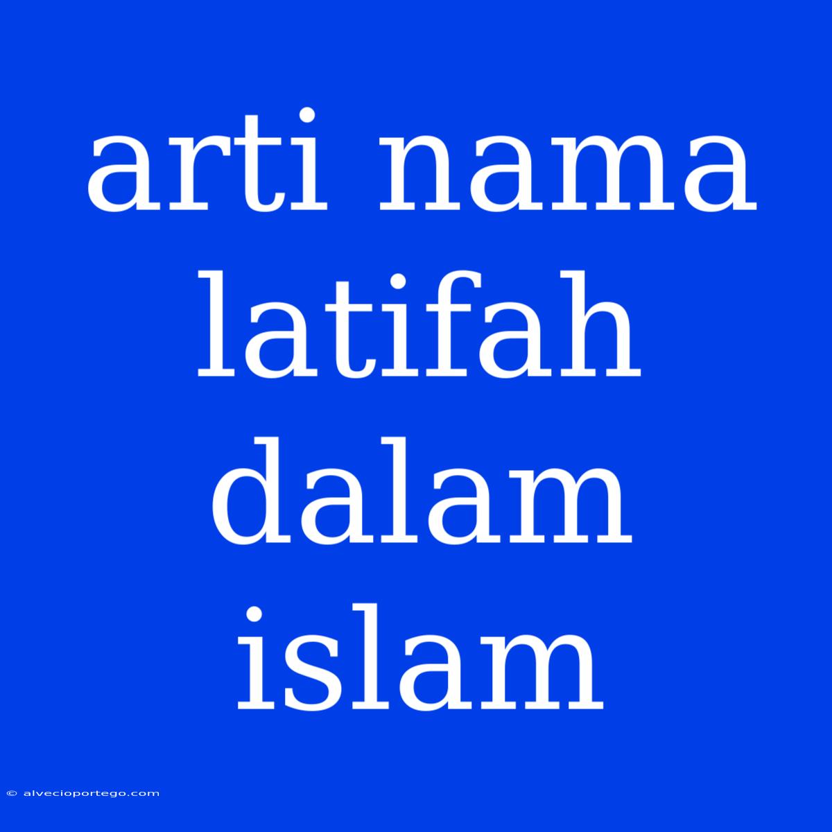 Arti Nama Latifah Dalam Islam