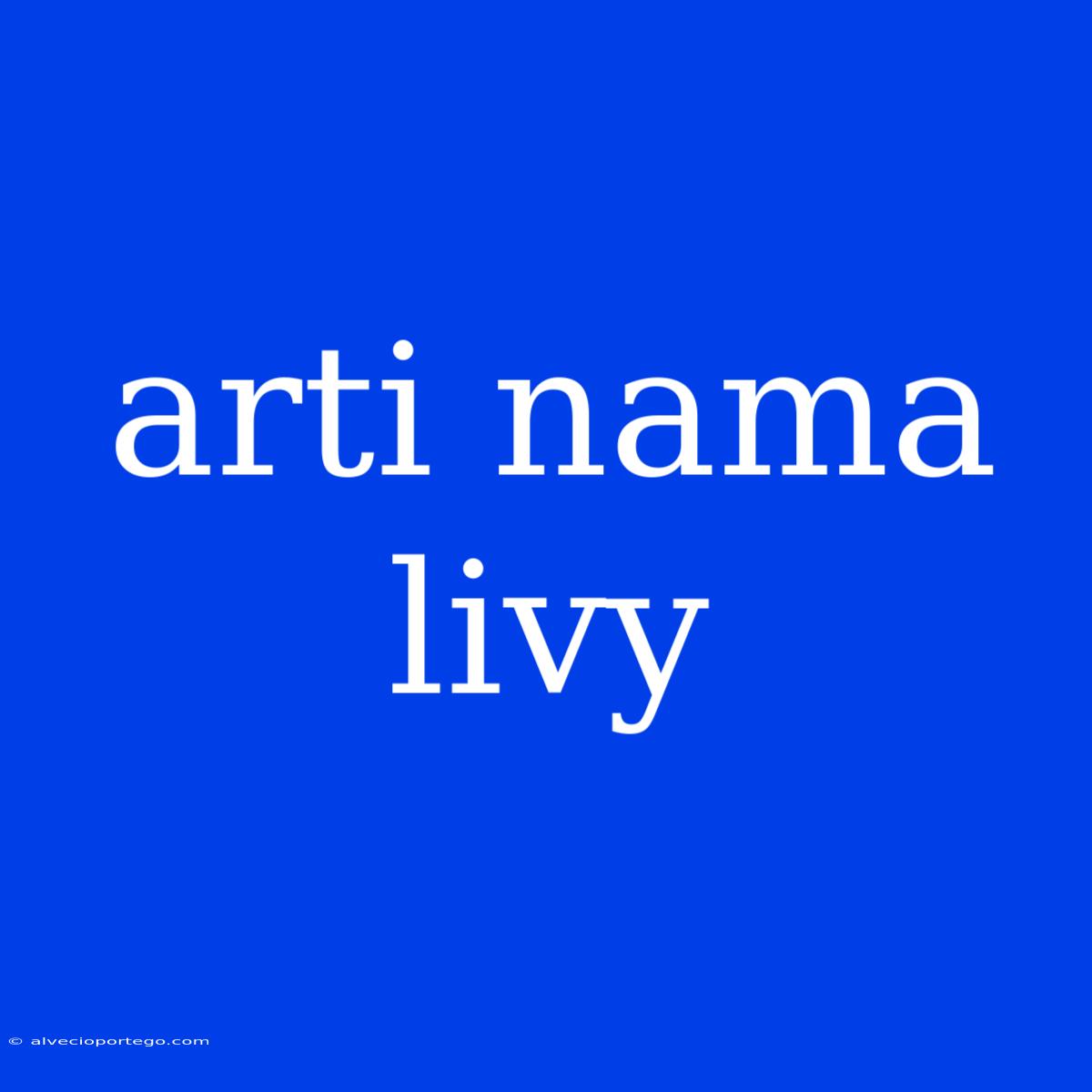 Arti Nama Livy