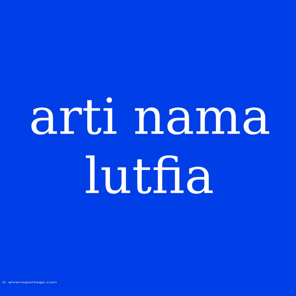 Arti Nama Lutfia