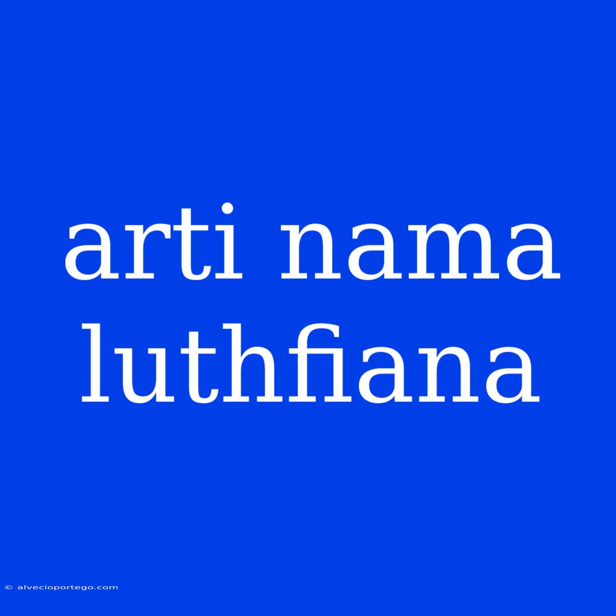 Arti Nama Luthfiana