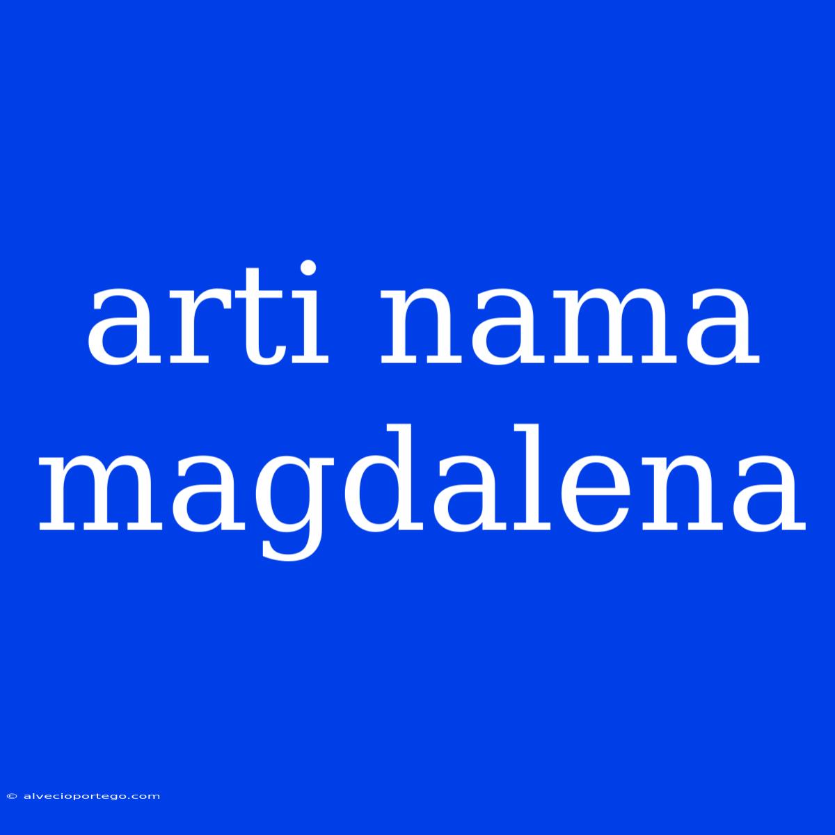 Arti Nama Magdalena