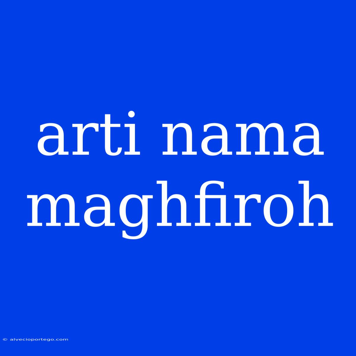 Arti Nama Maghfiroh