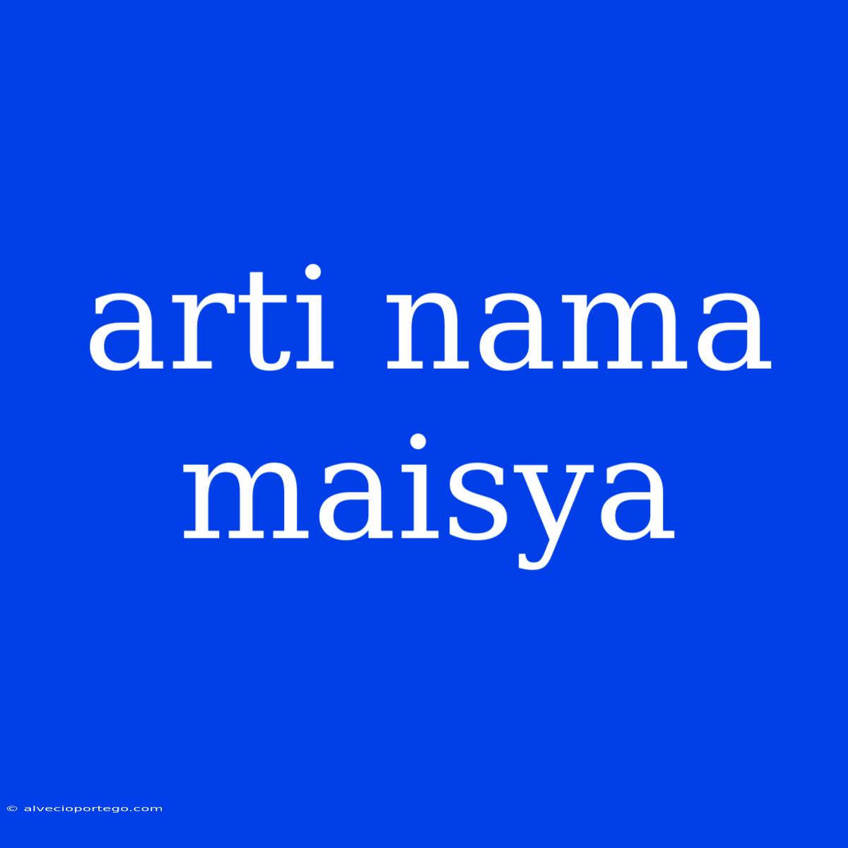 Arti Nama Maisya