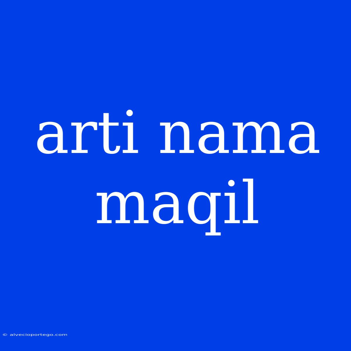 Arti Nama Maqil