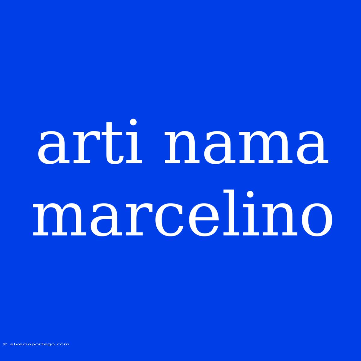 Arti Nama Marcelino