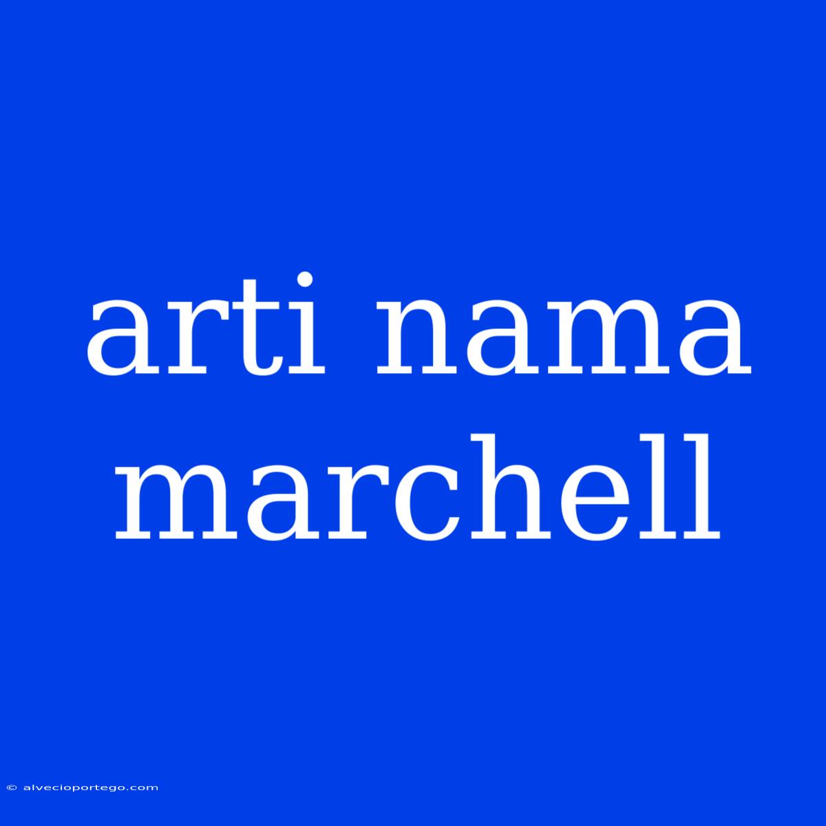 Arti Nama Marchell