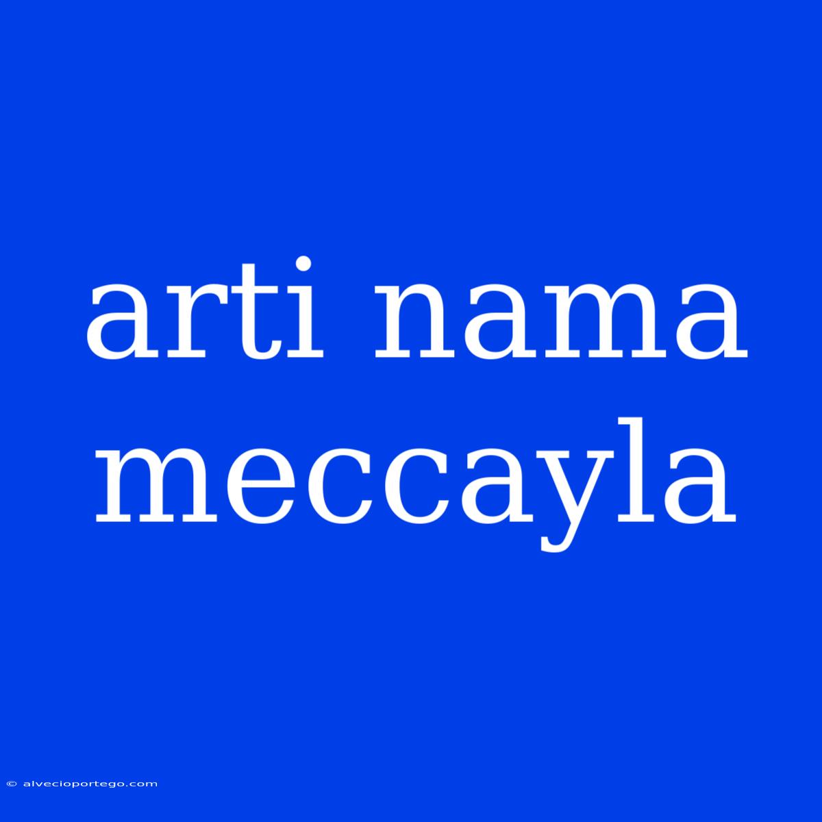 Arti Nama Meccayla