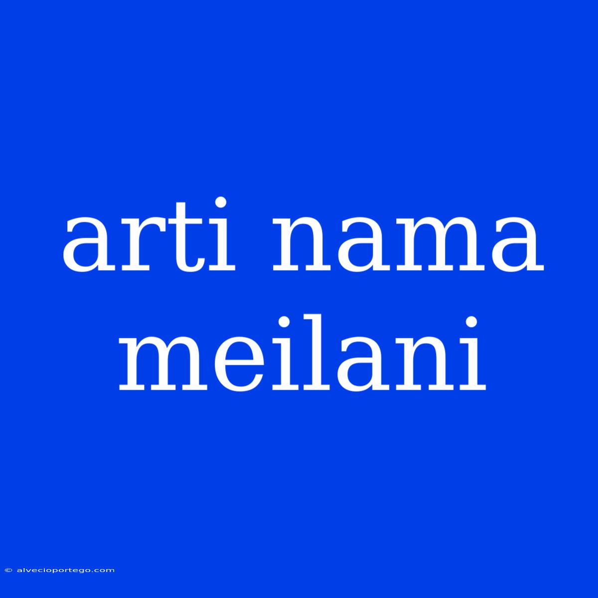 Arti Nama Meilani