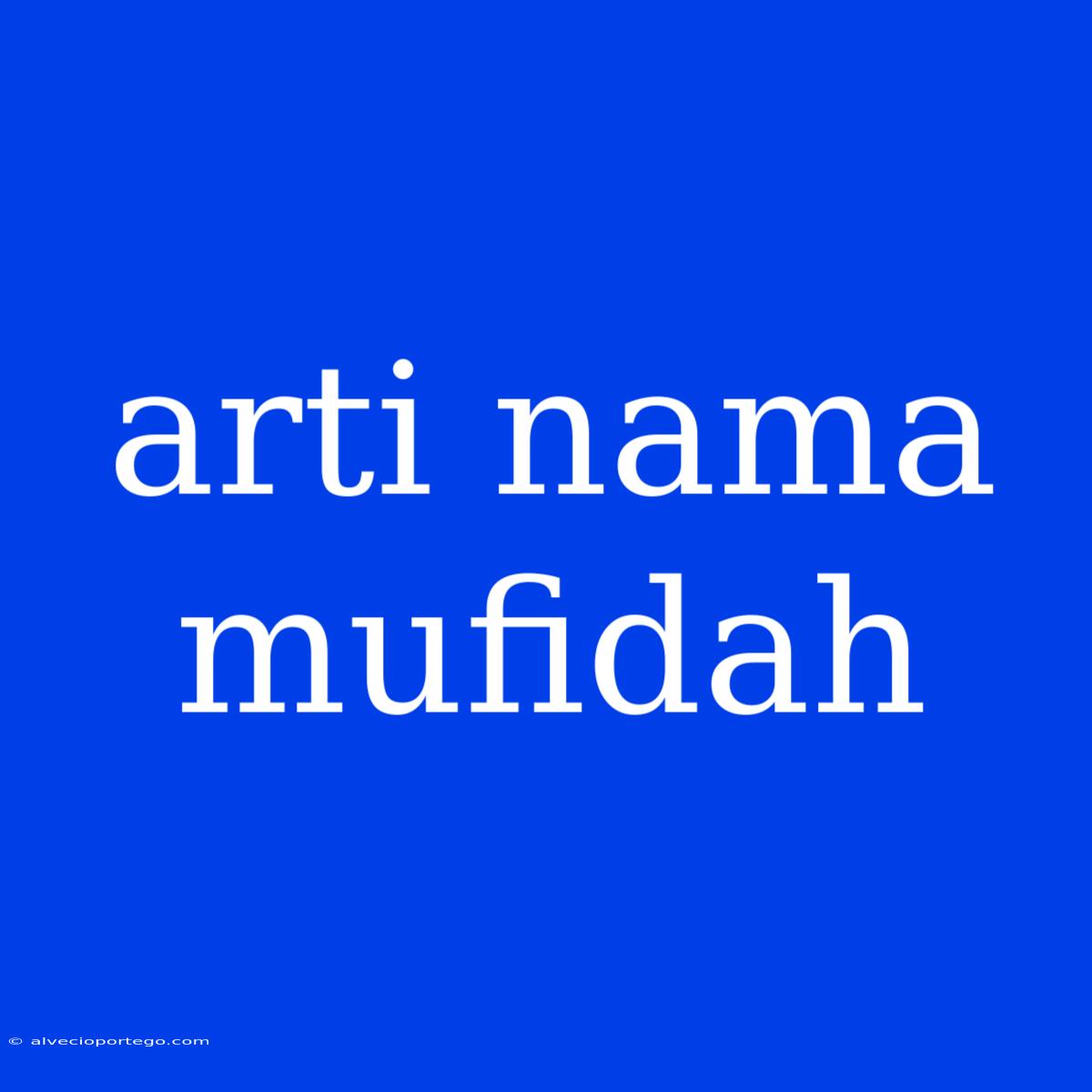 Arti Nama Mufidah