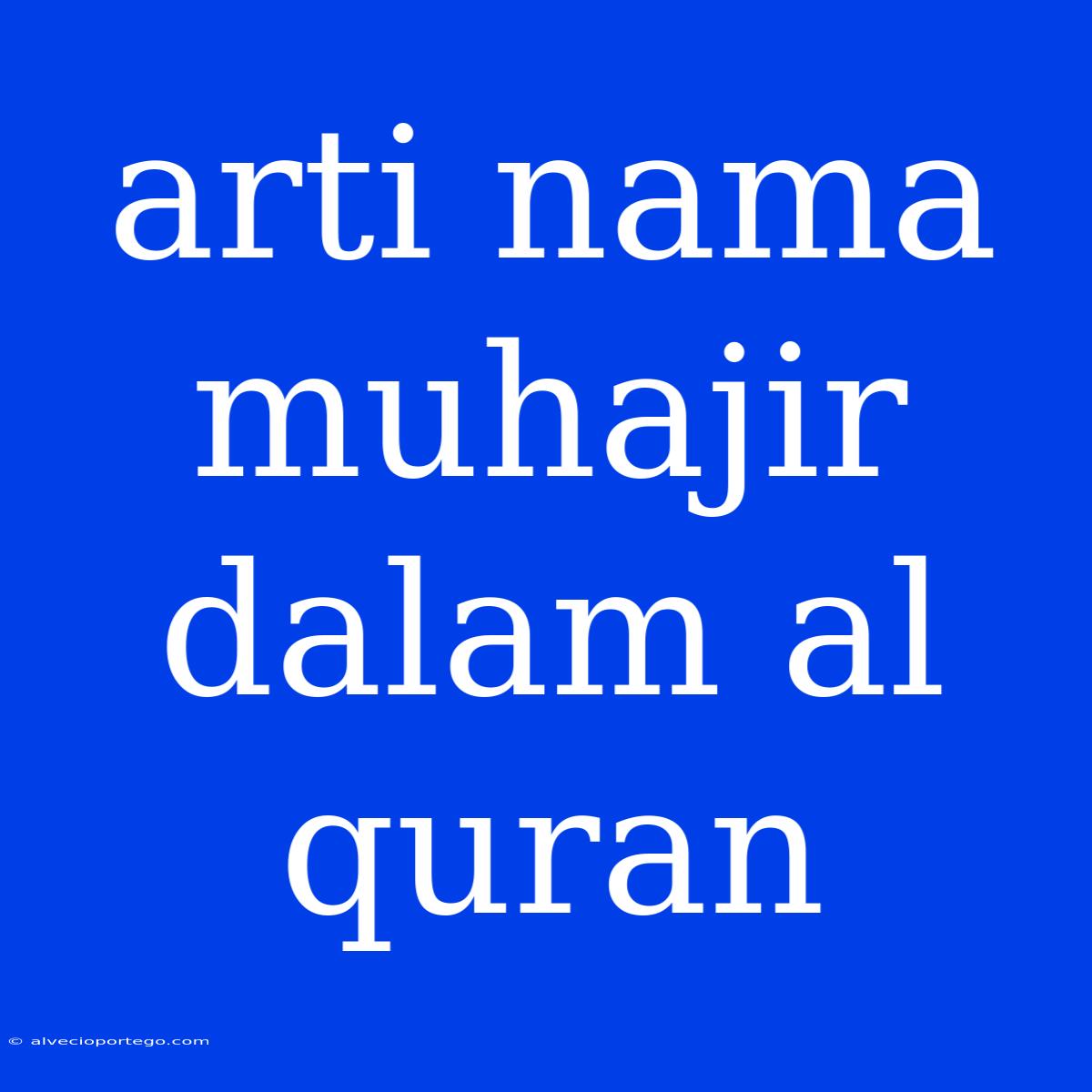 Arti Nama Muhajir Dalam Al Quran