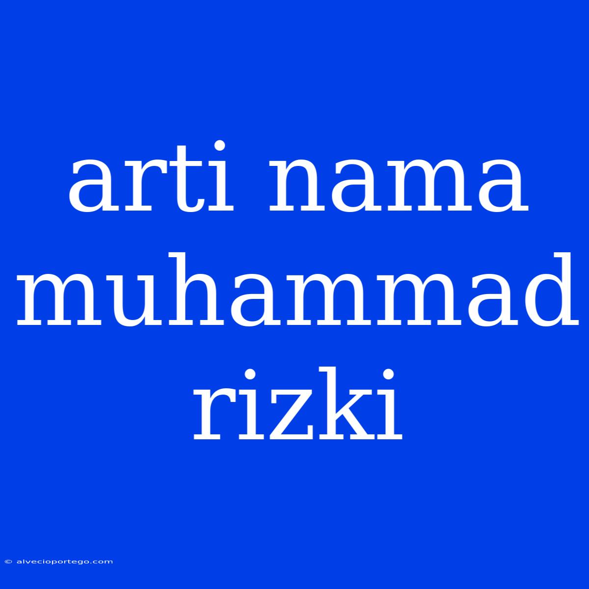 Arti Nama Muhammad Rizki