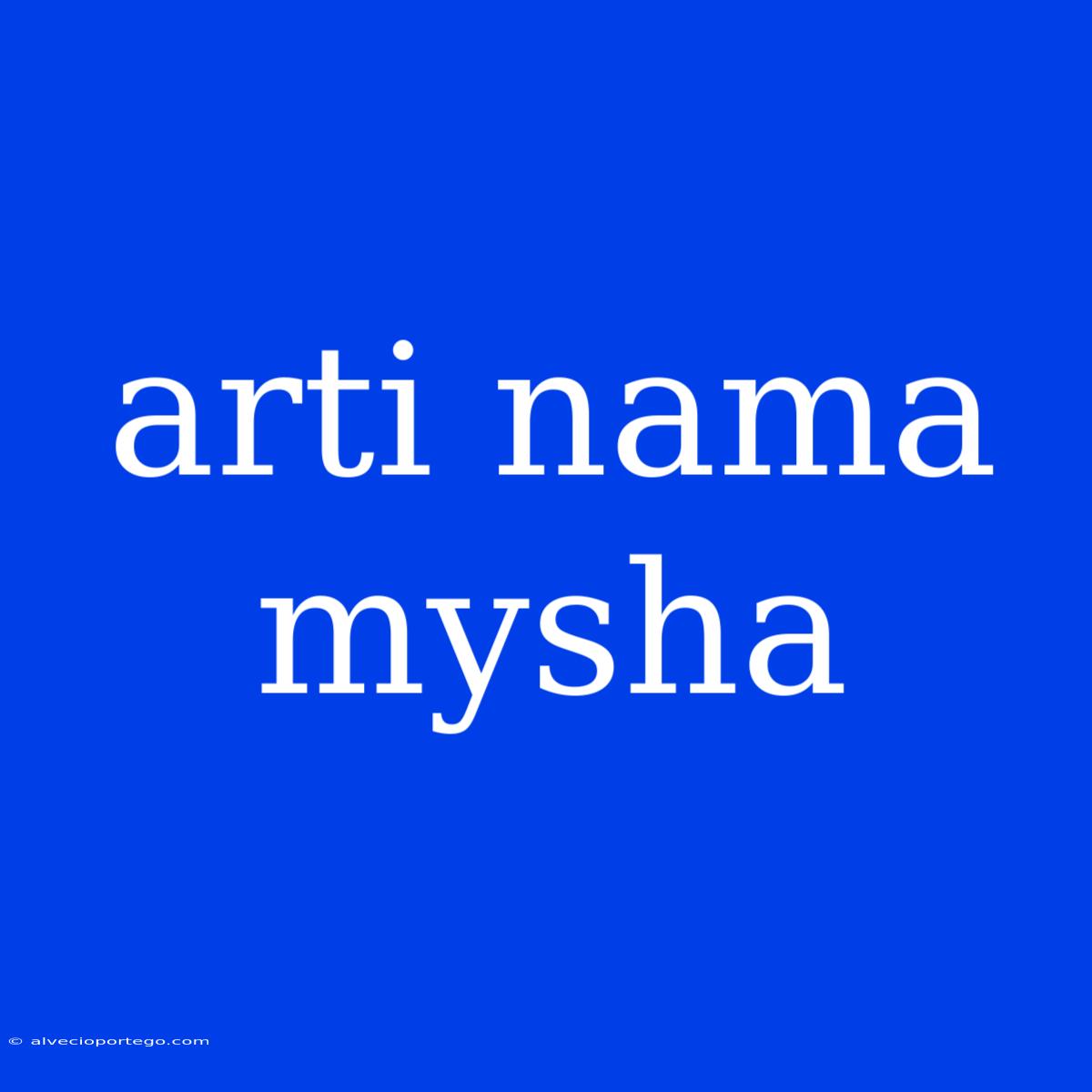 Arti Nama Mysha