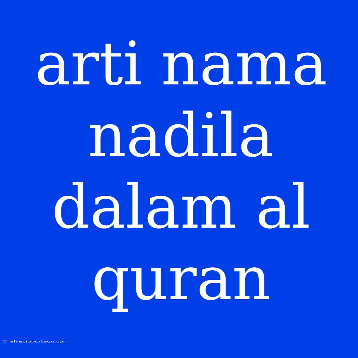 Arti Nama Nadila Dalam Al Quran