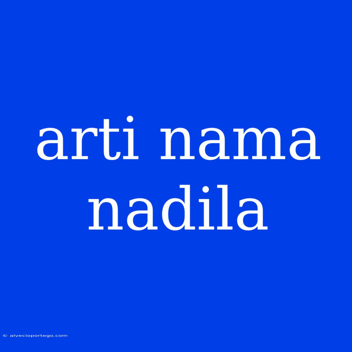 Arti Nama Nadila