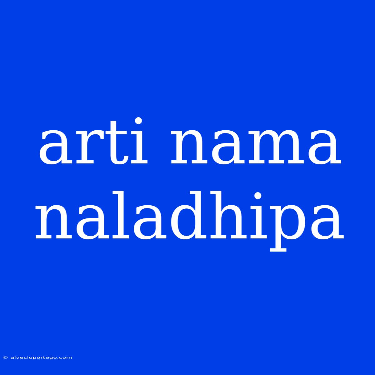 Arti Nama Naladhipa