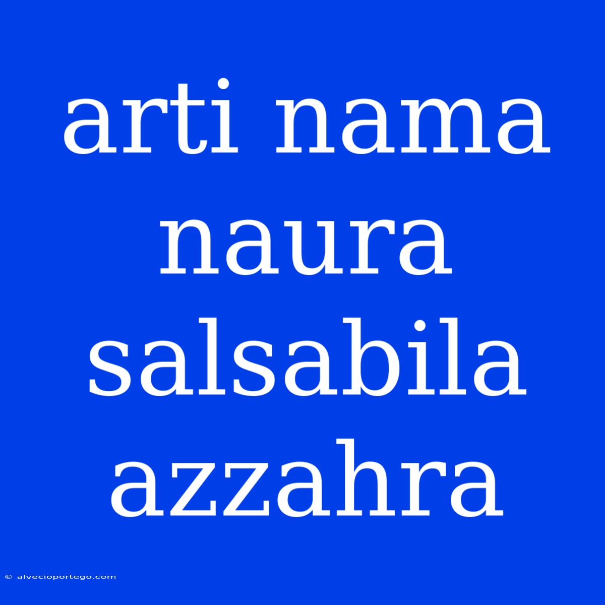 Arti Nama Naura Salsabila Azzahra