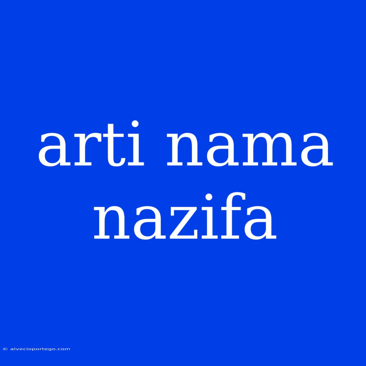 Arti Nama Nazifa