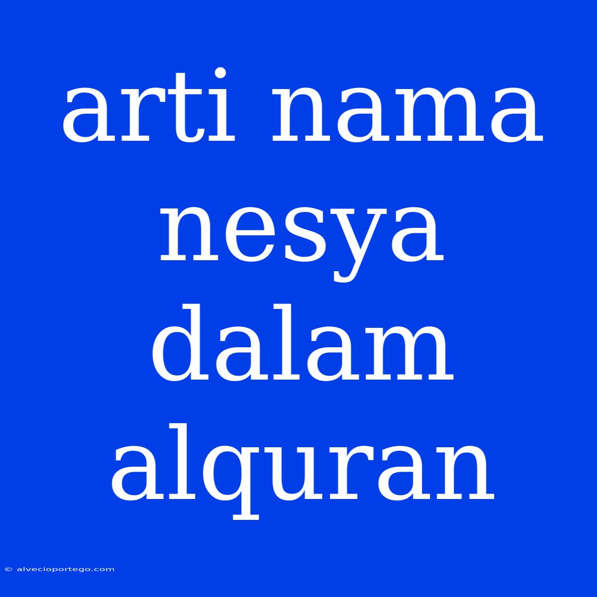 Arti Nama Nesya Dalam Alquran