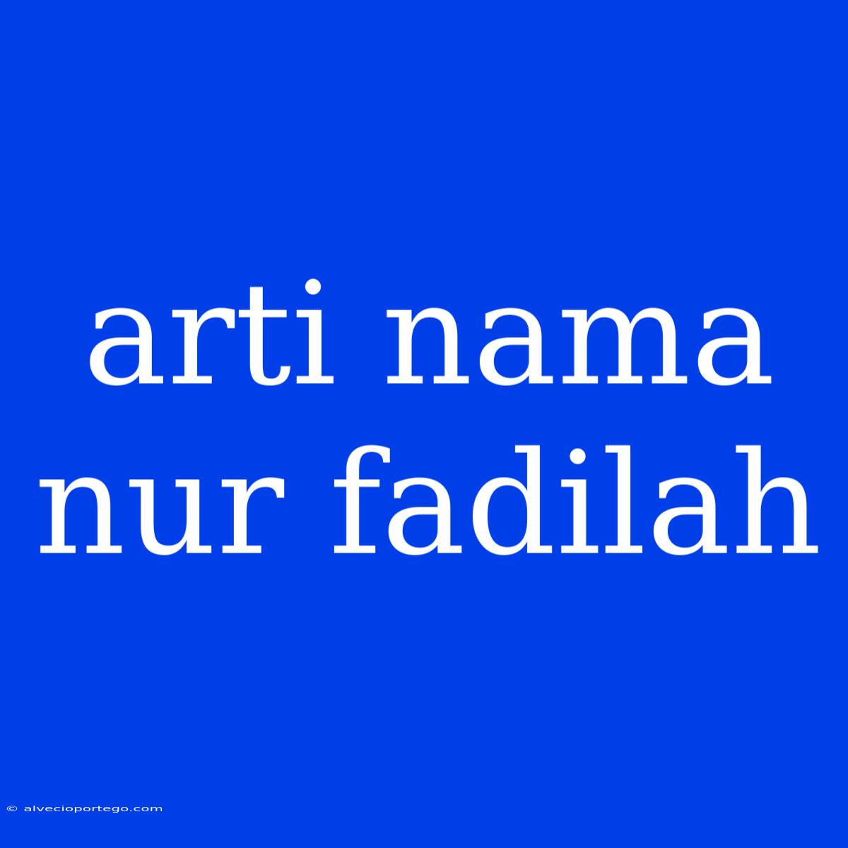 Arti Nama Nur Fadilah