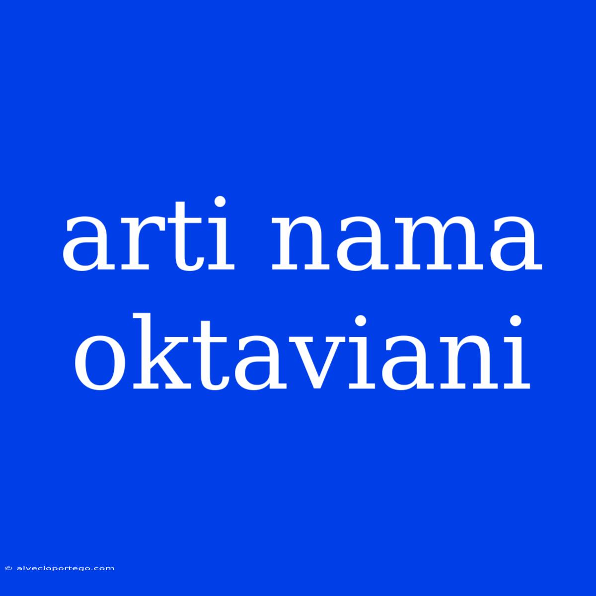 Arti Nama Oktaviani