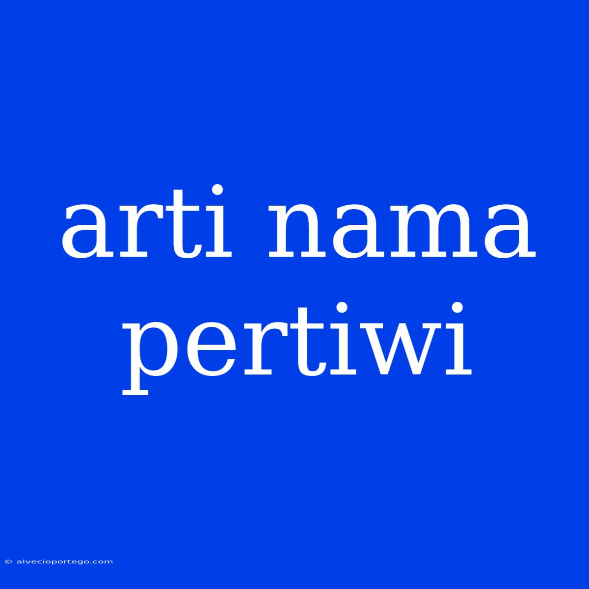 Arti Nama Pertiwi