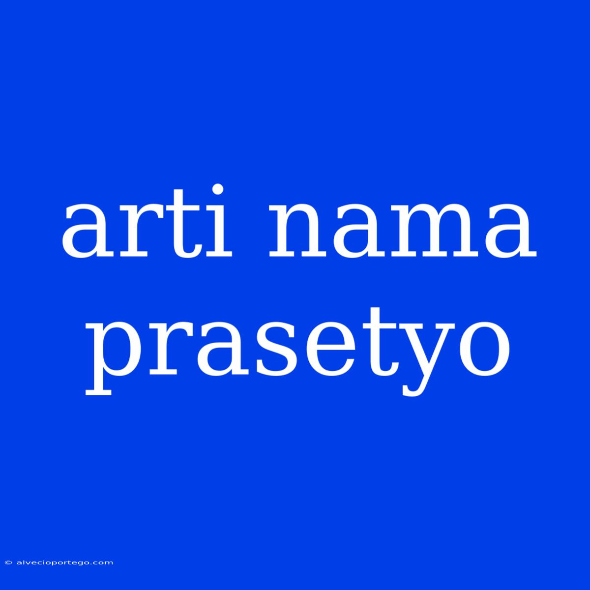 Arti Nama Prasetyo