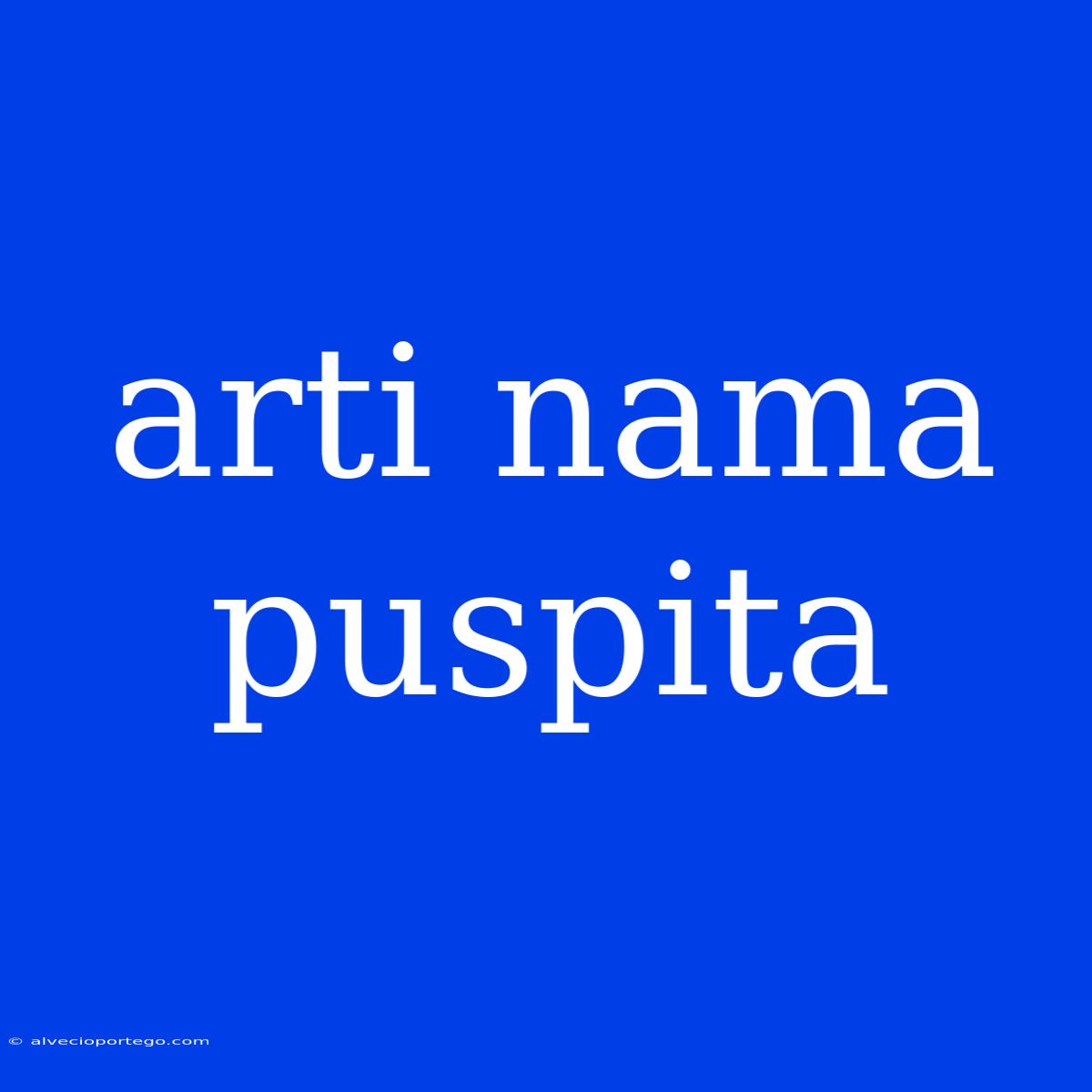 Arti Nama Puspita