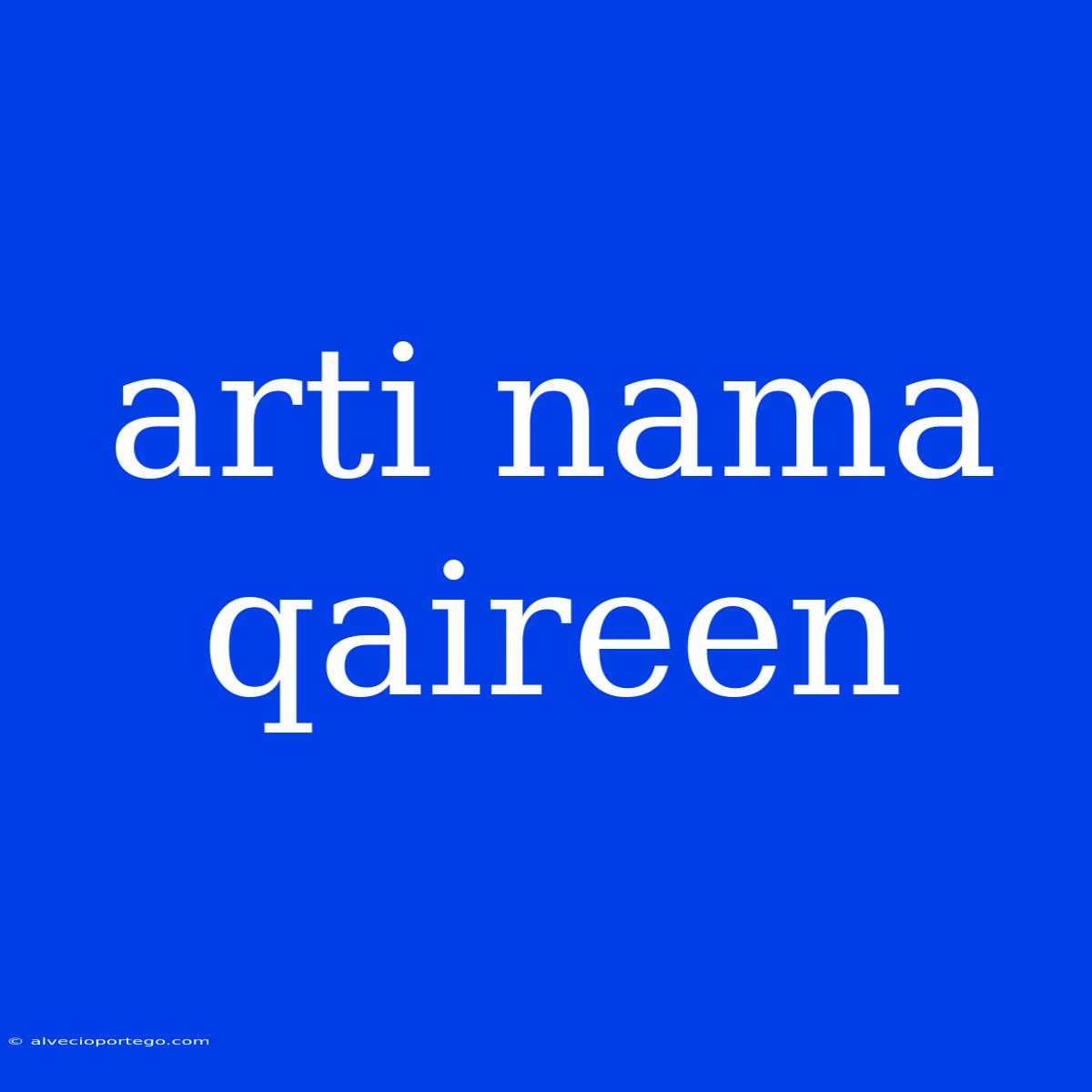 Arti Nama Qaireen